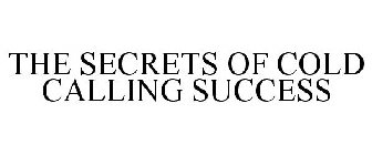 THE SECRETS OF COLD CALLING SUCCESS