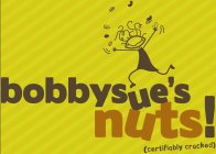 BOBBYSUE'S NUTS! (CERTIFIABLY CRACKED)