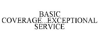 BASIC COVERAGE...EXCEPTIONAL SERVICE