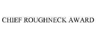 CHIEF ROUGHNECK AWARD