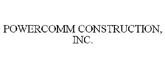 POWERCOMM CONSTRUCTION, INC.