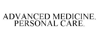 ADVANCED MEDICINE. PERSONAL CARE.