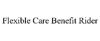 FLEXIBLE CARE BENEFIT RIDER