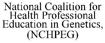 NATIONAL COALITION FOR HEALTH PROFESSIONAL EDUCATION IN GENETICS, (NCHPEG)
