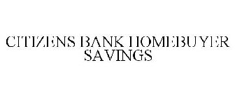 CITIZENS BANK HOMEBUYER SAVINGS