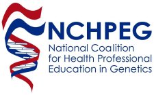 NCHPEG NATIONAL COALITION FOR HEALTH PROFESSIONAL EDUCATION IN GENETICS