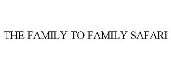 THE FAMILY TO FAMILY SAFARI