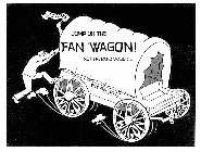 JUMP ON THE FAN WAGON NOT THE BAND WAGON... EST FAN SINCE' #1 FANS FAN WAGON FAN WAGON FW
