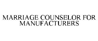 MARRIAGE COUNSELOR FOR MANUFACTURERS