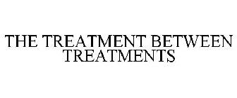 THE TREATMENT BETWEEN TREATMENTS