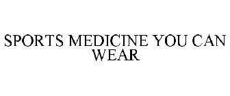 SPORTS MEDICINE YOU CAN WEAR