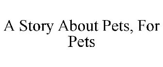 A STORY ABOUT PETS, FOR PETS