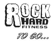 ROCK HARD FITNESS TO GO...
