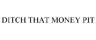 DITCH THAT MONEY PIT