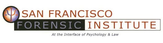 SAN FRANCISCO FORENSIC INSTITUTE AT THE INTERFACE OF PSYCHOLOGY & LAW