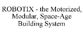 ROBOTIX - THE MOTORIZED, MODULAR, SPACE-AGE BUILDING SYSTEM
