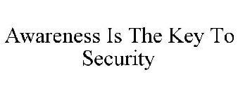 AWARENESS IS THE KEY TO SECURITY