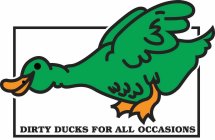 DIRTY DUCKS FOR ALL OCCASIONS
