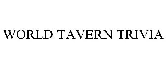 WORLD TAVERN TRIVIA