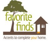 FAVORITE FINDS ACCENTS TO COMPLETE YOUR HOME.