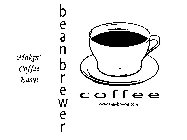 B E A N B R E W E R COFFEE MAKIN' COFFEE EASY! WWW.BEANBREWER.COM