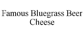 FAMOUS BLUEGRASS BEER CHEESE