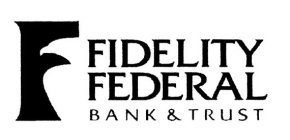 F FIDELITY FEDERAL BANK & TRUST