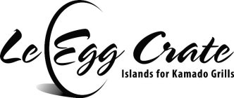 LE EGG CRATE ISLANDS FOR KAMADO GRILLS