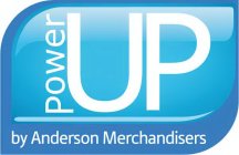 POWER UP BY ANDERSON MERCHANDISERS