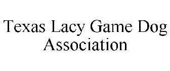TEXAS LACY GAME DOG ASSOCIATION