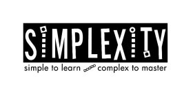 SIMPLEXITY SIMPLE TO LEARN / COMPLEX TO MASTER