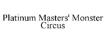 PLATINUM MASTERS' MONSTER CIRCUS