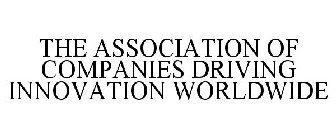 THE ASSOCIATION OF COMPANIES DRIVING INNOVATION WORLDWIDE