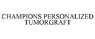 CHAMPIONS PERSONALIZED TUMORGRAFT