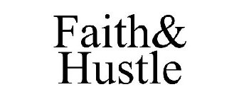 FAITH& HUSTLE
