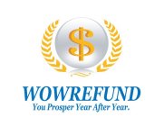 $ WOWREFUND YOU PROSPER YEAR AFTER YEAR.