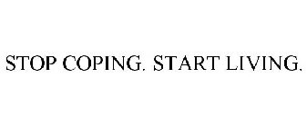 STOP COPING. START LIVING.