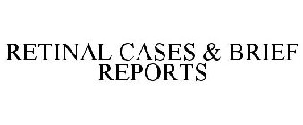 RETINAL CASES & BRIEF REPORTS