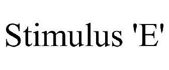 STIMULUS 'E'