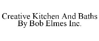 CREATIVE KITCHEN AND BATHS BY BOB ELMES INC.