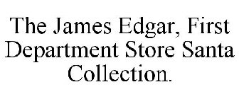 THE JAMES EDGAR, FIRST DEPARTMENT STORE SANTA COLLECTION.