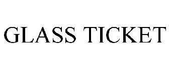 GLASS TICKET