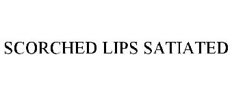 SCORCHED LIPS SATIATED