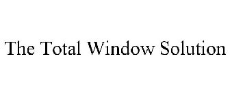 THE TOTAL WINDOW SOLUTION
