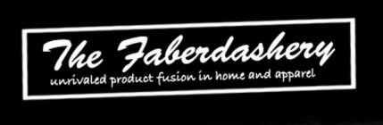 THE FABERDASHERY UNRIVALED PRODUCT FUSION IN HOME AND APPAREL