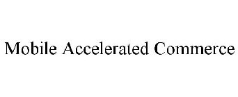MOBILE ACCELERATED COMMERCE