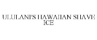 ULULANI'S HAWAIIAN SHAVE ICE