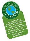 EARTHWISE ALL NATURAL NO ANTIBIOTICS EVER ADMINISTERED VEGETARIAN FED HUMANELY RAISED** NO GROWTH HORMONES***