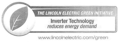 THE LINCOLN ELECTRIC GREEN INITIATIVE INVERTER TECHNOLOGY REDUCES ENERGY DEMAND WWW.LINCOLNELECTRIC.COM/GREEN