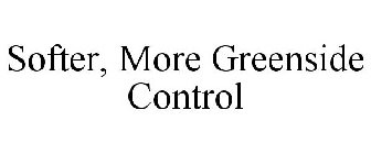 SOFTER, MORE GREENSIDE CONTROL